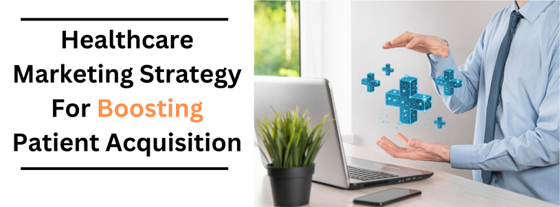 10-healthcare-marketing-strategy-for-boosting-patient-acquisition